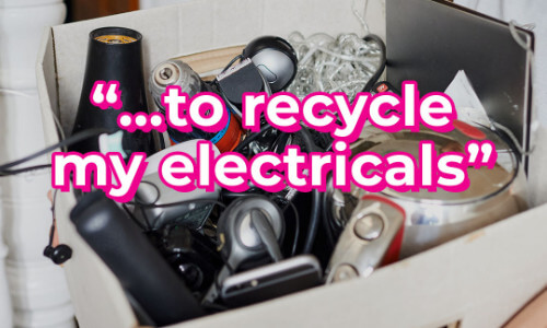 the words "to recycle my electricals" written over a box of elctricals